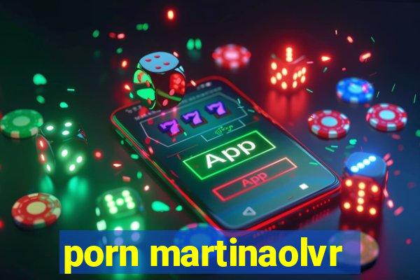 porn martinaolvr